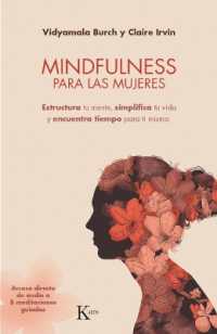 Mindfulness Para Las Mujeres : Estructura Tu Mente, Simplifica Tu Vida Y Encuentra Tiempo Para Ti Misma