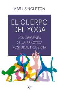 El Cuerpo del Yoga : Los Orígenes de la Práctica Postural Moderna