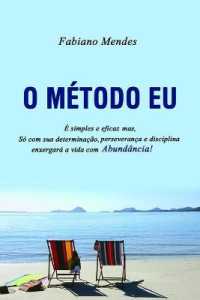 O Método Eu: Liberte seu Eu pensante para uma vida Abundante!!!