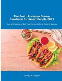The Best Pressure Cooker Cookbook for Smart People 2021 : Real-Life Recipes to Set Your Family Up for a Week of Success