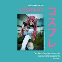 Cosplay : East Asian popular culture in a transnational perspective, vol.1