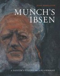 Munch's Ibsen : A Painter's Visions of a Playwright