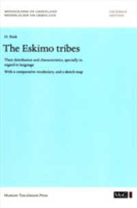 The Eskimo Tribes : Their Distribution and Characteristics, Specially in Regard to Language. with a Comparative Vocabulary, and a Sketch-Map (Monographs on Greenland)