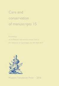 Care and Conservation of Manuscripts 15 : Proceedings of the Fifteenth International Seminar Held at the University of Copenhagen 2nd-4th April 2014