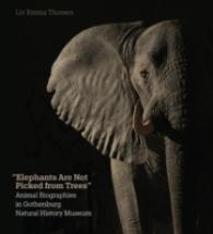 Elephants Are Not Picked from Trees : Animal Biographies in the Gothenburg Museum of Natural History