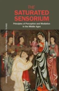 Saturated Sensorium : Principles of Perception & Mediation in the Middle Ages