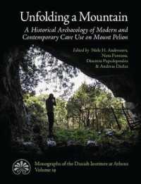 Unfolding a Mountain : An Historical Archaeology of Modern and Contemporary Cave Use on Mount Pelion (Monographs of the Danish Institute at Athens)