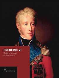 Frederik VI : Ruler in an Age of Revolution (Crown Series)