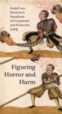 Figuring Horror and Harm : Rudolf von Deventer's Handbook of Gunpowder and Fireworks (1585)