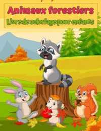 Livre de coloriage des animaux sauvages de la forêt pour les enfants : Animaux mignons: livre de coloriage incroyable pour les enfants avec des renards, des lapins, des hiboux, des ours, des cerfs et bien plus encore !