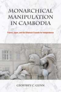 Monarchical Manipulation in Cambodia : France, Japan, and the Sihanouk Crusade for Independence (Nias Monographs)