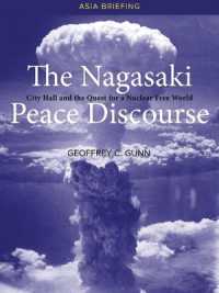 The Nagasaki Peace Discourse : City Hall and the Quest for a Nuclear Free World (Asia Briefings)