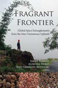 Fragrant Frontier : Global Spice Entanglements from the Sino-Vietnamese Uplands (Nias Studies in Asian Topics)