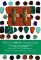 From Goths to Varangians : Communication & Cultural Exchange between the Baltic &the Black Sea ((Black Sea Studies Series))