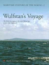 Wulfstan's Voyage : The Baltic Sea Region in the early Viking Age as seen from shipboard (Maritime Culture of the North)
