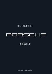 The Essence of Porsche 911 : Unfolded (The Essence of)