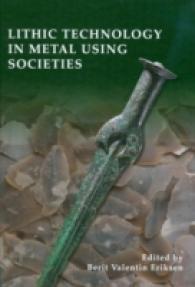 Lithic Technology in Metal Using Societies : Proceedings of a UISPP Workshop, September 2006 (Jutland Archaeological Society Publications)
