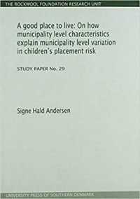 A Good Place to Live : On How Municipality Level Characteristics Explain Municipality Level Variation in Children's Placement Risk (Study Paper No. 29)