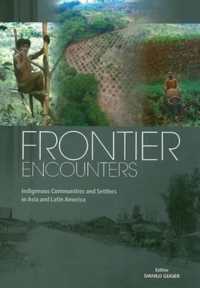 Frontier Encounters : Indigenous Communities and Settlers in Asia and Latin America (International Work Group for Indigenous Affairs Iwgia)