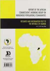Report of the African Commission's Working Group on Indigenous Populations / Communities : Research and Information Visit to the Republic of Uganda, July 2006 (International Work Group for Indigenous Affairs Iwgia)