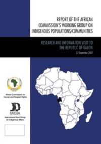 Report of the African Commission's Working Group on Indigenous Populations / Communities : Research and Information Visit to the Republic of Gabon, September 2007 (International Work Group for Indigenous Affairs Iwgia)