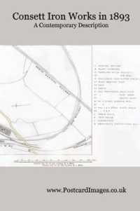 Consett Iron Works in 1893 : A Contemporary Description of the Steel and Iron Manufacturing Carried on at Consett Steelworks during the Victorian Era'
