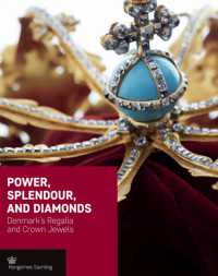 Power, Splendour, and Diamonds : Denmark's Regalia and Crown Jewels (Crown Series)