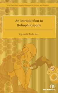 An Introduction to Robophilosophy Cognition, Intelligence, Autonomy, Consciousness, Conscience, and Ethics