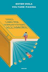 Voltare pagina : dieci libri per sopravvivere all'amore (L'arcipelago Einaudi 246) 〈246〉