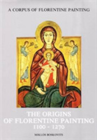 Origins of Florentine Painting， 1100-1270 (Corpus of Florentine Painting) -- Hardback