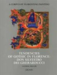 Tendencies of Gothic in Florence: Don Silvestro Dei Gherarducci (Corpus of Florentine Painting) -- Hardback
