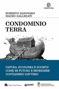 Condominio Terra : natura, economia e società, come se futuro e benessere contassero davvero (Terrafutura)