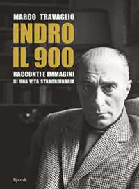 Indro, il 900 : racconti e immagini di una vita straordinaria