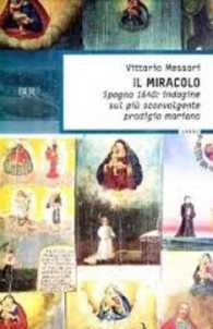 Il Miracolo - Spagna 1640 : Indagine Sul Piu' Sconvolgente Prodigio Maria