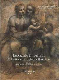 Leonardo in Britain : collections and historical reception : proceedings of the International Conference, London, 25-27 May 2016 (Biblioteca leonardiana. Studi e documenti 7) 〈7〉