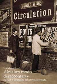 "Un altro modo di raccontare" : poetiche e percorsi della fotoletteratura (Studi / Gabinetto scientifico letterario G.P. Vieusseux 32) 〈32〉