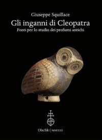 Gli inganni di Cleopatra : fonti per lo studio dei profumi antichi (Biblioteca dell'"Archivum Romanicum." Serie I, Storia, letteratura, paleografia, 520) 〈520〉