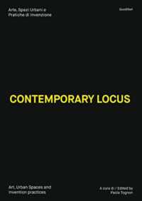 Contemporary Locus : arte, spazi urbani e pratiche di invenzione = art, urban spaces and practices of invention