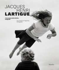 Jacques Henri Lartigue : l'invenzione della felicità : fotografie = the invention of happiness : photographs