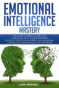 Emotional Intelligence Mastery: The Guide you need to Improving Your Social Skills and Relationships， Boosting Your 2.0 EQ， Mastering Self-Awareness，