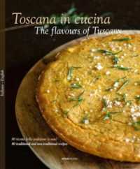 The Toscana in Cucina - the flavours of Tuscany : 80 ricette della tradizione (e non) - 80 traditional and non-traditional recipes