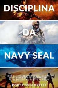 Disciplina da Navy Seal: Come sviluppare la mentalità， la forza di volontà e l'autodisciplina delle forze speciali più temute al mondo