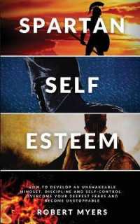 Spartan Self-Esteem: How to Develop an Unshakeable Mindset， Discipline and Self-Control. Overcome Your Deepest Fears and Become Unstoppable