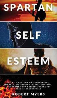 Spartan Self-Esteem: How to Develop an Unshakeable Mindset， Discipline and Self-Control. Overcome Your Deepest Fears and Become Unstoppable