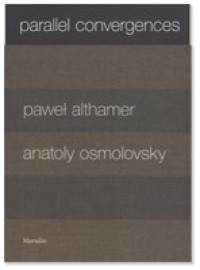Parallel Convergences (2-Volume Set) : Pawel Althamer / Anatoly Osmolovsky