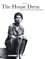 The House Dress : A Story of Eroticism and Fashion