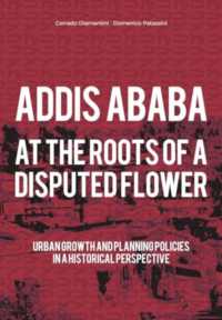 Addis Ababa. at a Roots of a Disputed Flower : Urban growth and planning policies in a historical perspective (Babel International)
