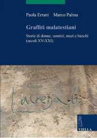 Graffiti Malatestiani : Storie Di Donne, Uomini, Muri E Banchi (Secoli XV-XXI) (Scritture E Libri del Medioevo)
