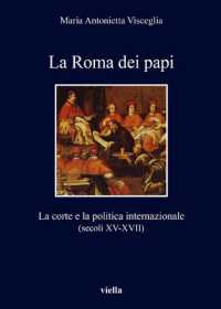 La Roma Dei Papi : La Corte E La Politica Internazionale (Secoli XV-XVII) (I Libri Di Viella)
