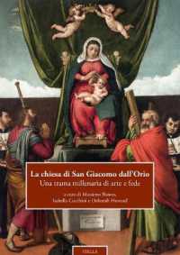 La Chiesa Di San Giacomo Dall'orio : Una Trama Millenaria Di Arte E Fede (Chiese D'italia)